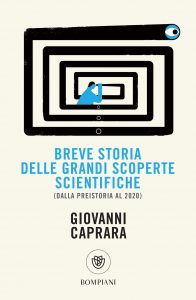 Giovanni Caprara – Breve storia delle grandi scoperte scientifiche (dalla preistoria al 2020) (2021)