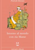 Patrick Dennis - Intorno al mondo con zia Mame (2021)