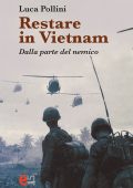 Luca Pollini - Restare in Vietnam. Dalla parte del nemico (2017)