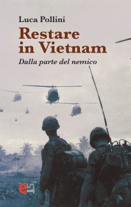 Luca Pollini – Restare in Vietnam. Dalla parte del nemico (2017)