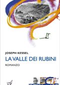 Joseph Kessel - La valle dei rubini (2016)