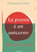 Francesca Genti - La poesia è un unicorno (quando arriva spacca) (2018)