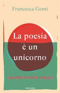 Francesca Genti – La poesia è un unicorno (quando arriva spacca) (2018)