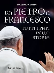 Massimo Centini – Da Pietro a Francesco. Tutti i papi della Storia (2021)