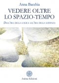 Anna Bacchia - Vedere oltre lo spazio-tempo (2019)