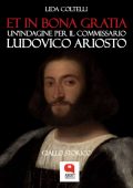 Lida Coltelli - Et in bona gratia. Un'indagine per il commissario Ludovico Ariosto (2021)