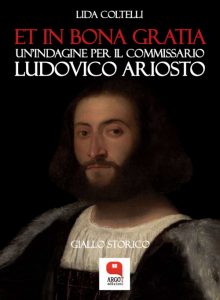 Lida Coltelli – Et in bona gratia. Un’indagine per il commissario Ludovico Ariosto (2021)