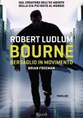 Robert Ludlum, Brian Freeman - Bourne. Bersaglio in movimento (2021)