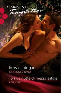 Lisa Renee Jones, Kelly Leslie- Mosse intriganti/Torrida notte di mezza estate (2013)