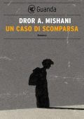 Dror A. Mishani - Un caso di scomparsa (2013)