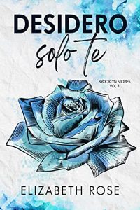 Elizabeth Rose – Brooklyn Stories Vol 3. Desidero Solo Te (2021)
