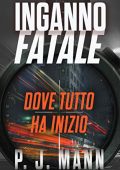img P. J. Mann – Inganno Fatale Vol.01. Dove tutto ha inizio (2021)
