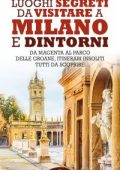 Paolo Melissi - Luoghi segreti da visitare a Milano e dintorni  (2021)