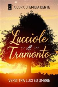 Emilia Dente (a cura di) – Lucciole al tramonto (2021)
