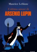 Maurice Leblanc - L'Ultimo Amore di Arsenio Lupin (2021)