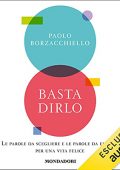 Paolo Borzacchiello - Basta dirlo꞉ Le parole da scegliere e le parole da evitare per una vita felice (2021) (mp3 - 128 kbps)