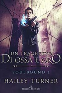 Hailey Turner – Soulbound Vol. 1. Un traghetto di ossa e oro (2020)