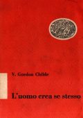 Vere Gordon Childe - L'Uomo Crea Se Stesso (1952)