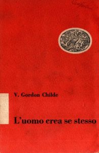 Vere Gordon Childe – L’Uomo Crea Se Stesso (1952)