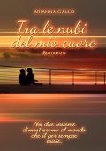 Arianna Gallo - True Love Trilogy Vol. 1. Tra le nubi del mio cuore (2015)