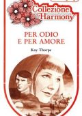 Kay Thorpe - Per odio e per amore (1977)