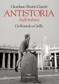 Giordano Bruno Guerri - Antistoria degli italiani (2018)
