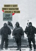 Edward Adrian Wilson, Robert Falcon Scott, Ernest Shackleton - Diari antartici (2021)