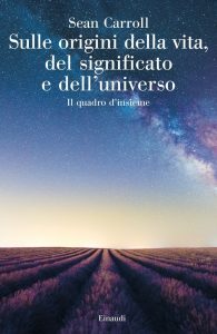 Sean Carroll – Sulle origini della vita, del significato e dell’universo (2021)