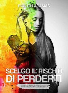 Evalith Adamas – Art & Words Vol. 1. Scelgo il rischio di perderti (2017)