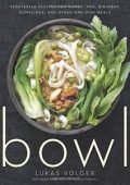 img Lukas Volger - Bowl: Vegetarian Recipes for Ramen, Pho, Bibimbap, Dumplings, and Other One-Dish