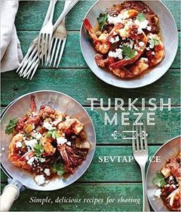 Sevtap Yüce – Turkish Meze: Simple, Delicious Recipes for Sharing (2013)