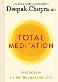 Deepak Chopra, M.D. - Total Meditation: Practices in Living the Awakened Life (2020) ENG