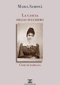Maria Samonà – La cascia dello zucchero. Cose di famiglia vol.1(2020)