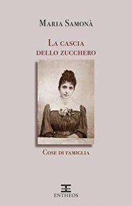 Maria Samonà – La cascia dello zucchero. Cose di famiglia vol.1(2020)