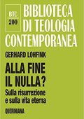 Gerhard Lohfink - Alla fine il nulla? Sulla risurrezione e sulla vita eterna  (2020) PDF