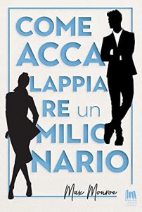 Max Monroe – Sporchi Milionari Vol. 3. Come accalappiare un milionario (2021)