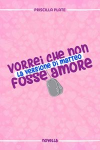 Priscilla Plate – Vorrei che non fosse amore. La versione di Matteo (2020)