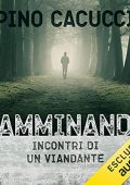 img Pino Cacucci - Camminando. Incontri di un viandante (2021) (mp3 - 128 kbps)