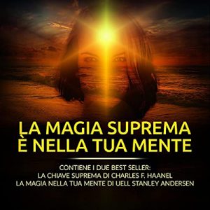 Charles F. Haanel – La Magia suprema è nella tua Mente (2021) (mp3 – 128 kbps)