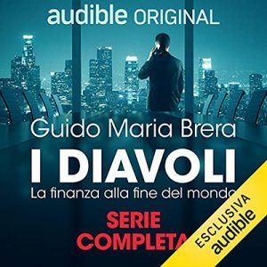 Guido Maria Brera – I diavoli. La finanza alla fine del mondo. Serie completa (2021) (mp3 – 128 kbps)