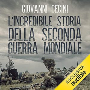 Giovanni Cecini – L’incredibile storia della seconda guerra mondiale (2021) (mp3 – 128 kbps)
