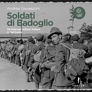 Andrea Giuseppini – Soldati di Badoglio꞉ Gli internati militari italiani in Germania (2021) (mp3 – 128 kbps)