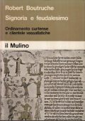 img Robert Boutruche - Signoria e Feudalesimo #1: Ordinamento Curtense e Clientele Vassallatiche (1