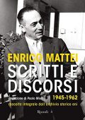 Enrico Mattei - Scritti e discorsi 1945-1962 (2012)