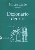 Mircea Eliade (a cura di) - Dizionario dei Riti (2018)