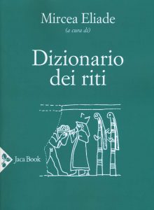 Mircea Eliade (a cura di) – Dizionario dei Riti (2018)