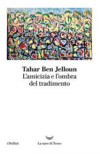 Tahar Ben Jelloun – L’amicizia e l’ombra del tradimento (2019)