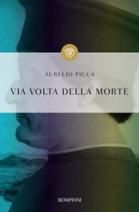Aurelio Picca – Via volta della morte (2014)