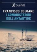 Francisco Coloane - I conquistatori dell'Antartide (2020)