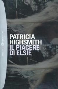 Patricia Highsmith – Il piacere di Elsie (2012)